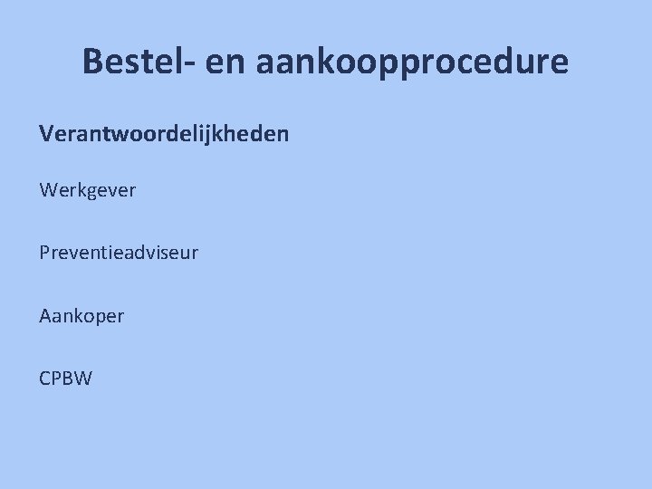 Bestel- en aankoopprocedure Verantwoordelijkheden Werkgever Preventieadviseur Aankoper CPBW 