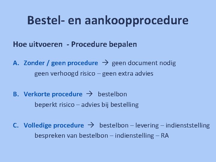 Bestel- en aankoopprocedure Hoe uitvoeren - Procedure bepalen A. Zonder / geen procedure geen