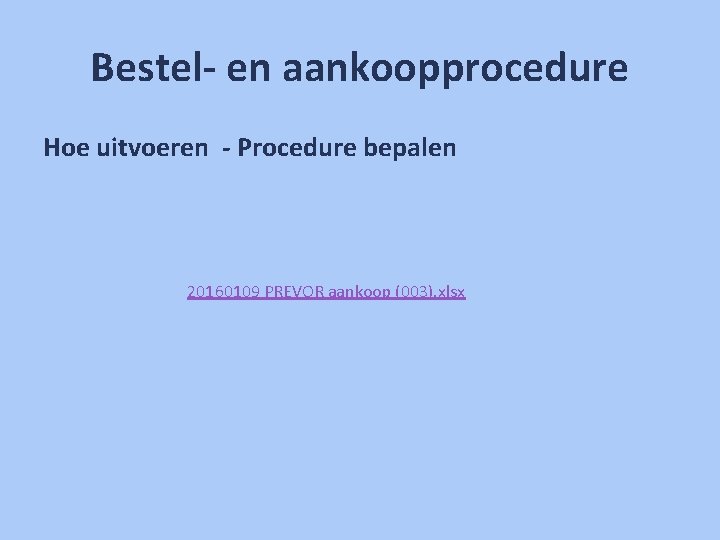 Bestel- en aankoopprocedure Hoe uitvoeren - Procedure bepalen 20160109 PREVOR aankoop (003). xlsx 