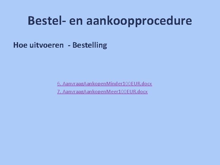 Bestel- en aankoopprocedure Hoe uitvoeren - Bestelling 6. Aanvraag. Aankopen. Minder 100 EUR. docx