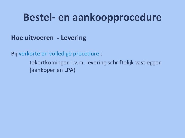 Bestel- en aankoopprocedure Hoe uitvoeren - Levering Bij verkorte en volledige procedure : tekortkomingen