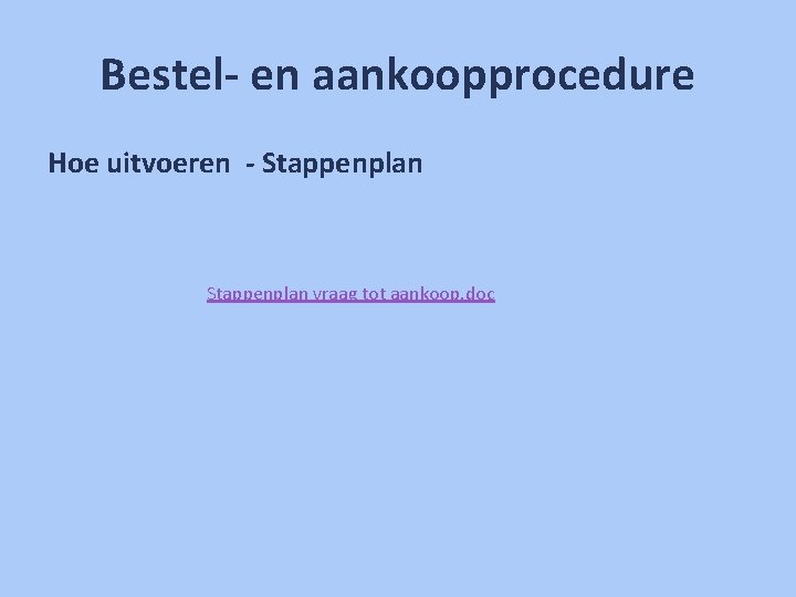 Bestel- en aankoopprocedure Hoe uitvoeren - Stappenplan vraag tot aankoop. doc 