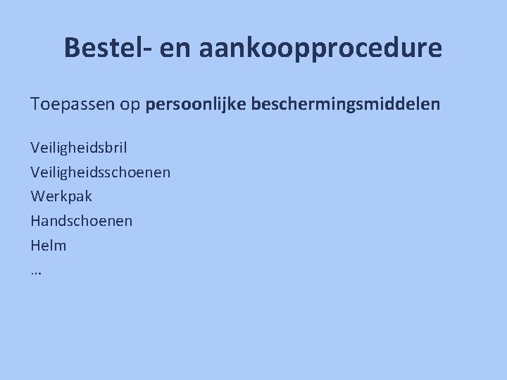 Bestel- en aankoopprocedure Toepassen op persoonlijke beschermingsmiddelen Veiligheidsbril Veiligheidsschoenen Werkpak Handschoenen Helm … 