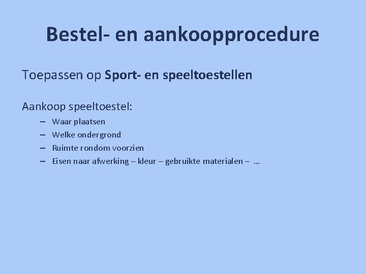 Bestel- en aankoopprocedure Toepassen op Sport- en speeltoestellen Aankoop speeltoestel: – – Waar plaatsen