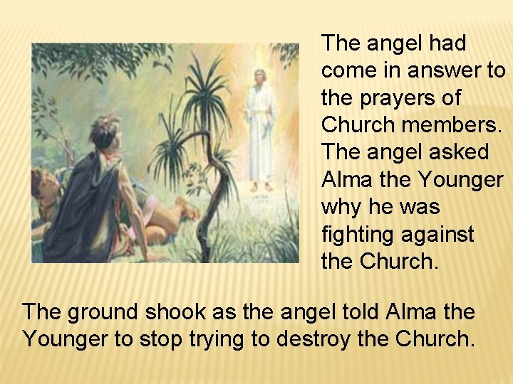 The angel had come in answer to the prayers of Church members. The angel
