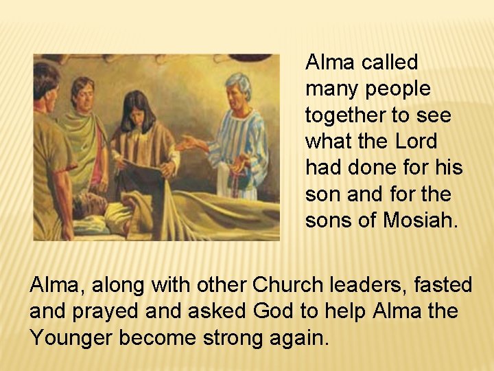 Alma called many people together to see what the Lord had done for his