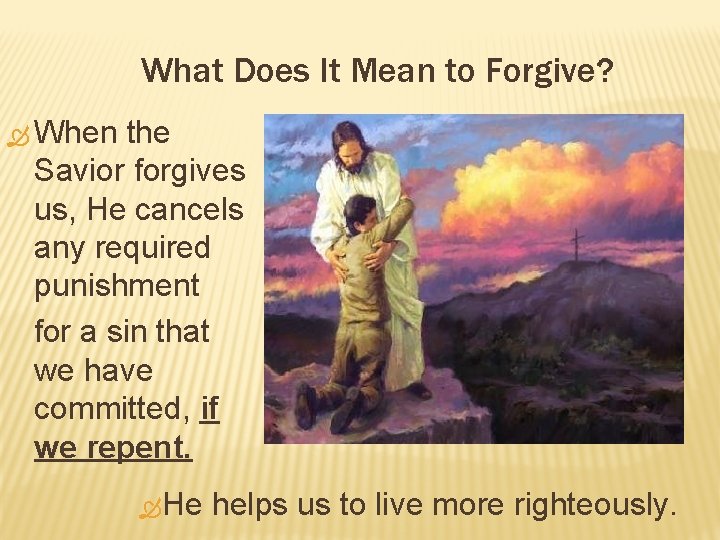 What Does It Mean to Forgive? When the Savior forgives us, He cancels any