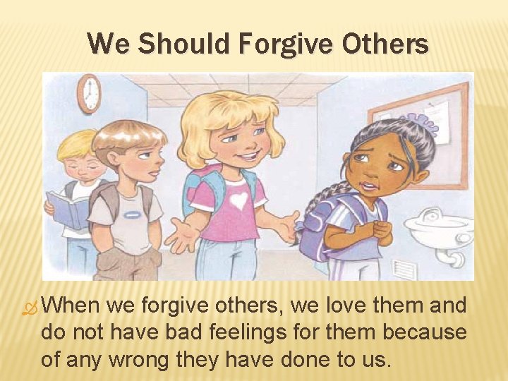 We Should Forgive Others When we forgive others, we love them and do not
