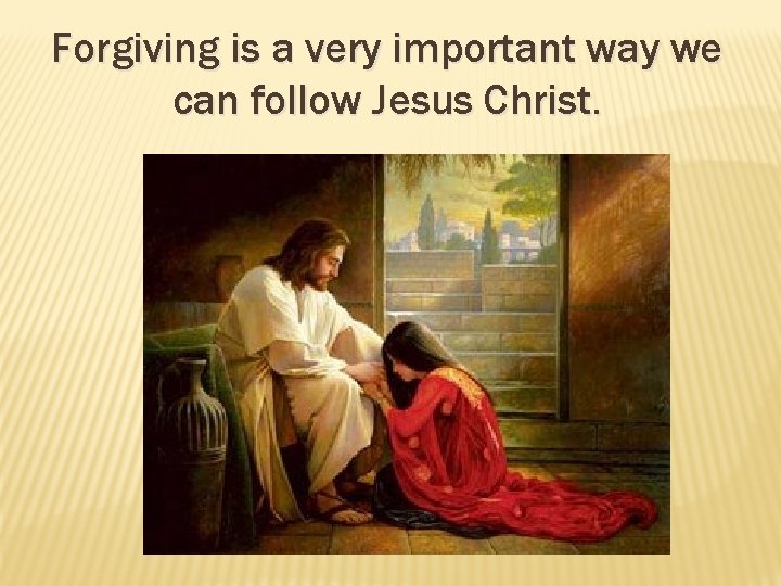 Forgiving is a very important way we can follow Jesus Christ. 