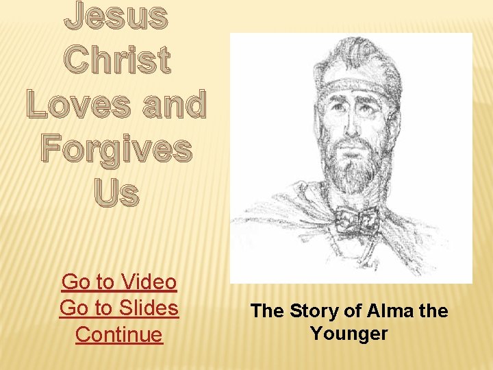 Jesus Christ Loves and Forgives Us Go to Video Go to Slides Continue The