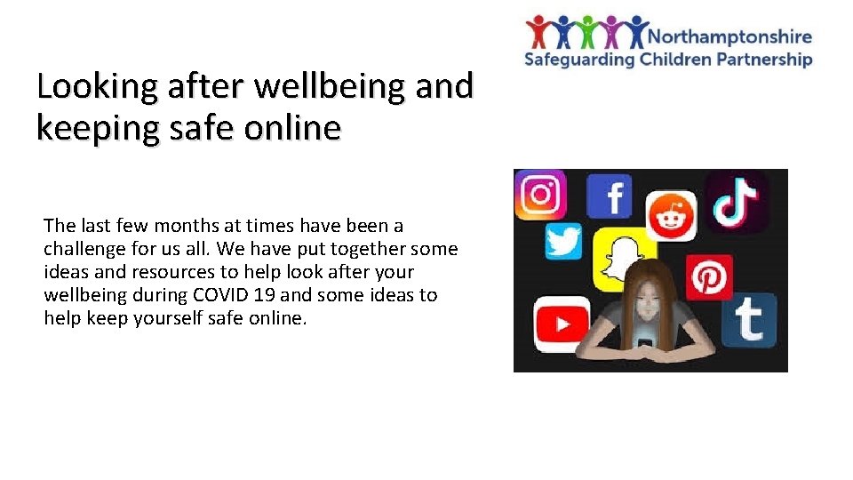 Looking after wellbeing and keeping safe online The last few months at times have