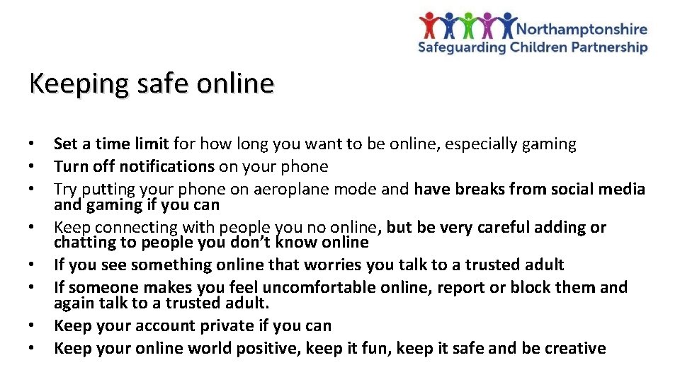 Keeping safe online • • Set a time limit for how long you want