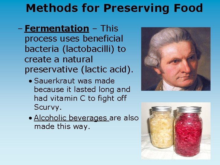 Methods for Preserving Food – Fermentation – This process uses beneficial bacteria (lactobacilli) to