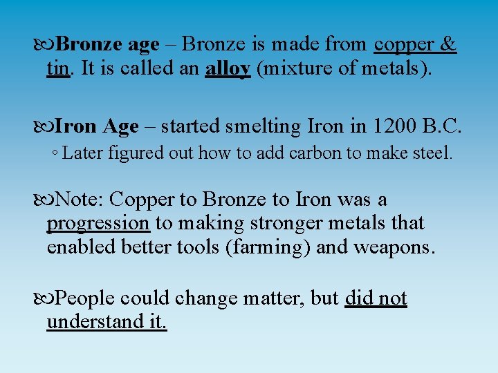  Bronze age – Bronze is made from copper & tin. It is called