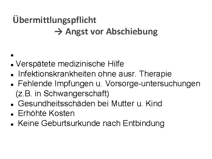 Übermittlungspflicht → Angst vor Abschiebung l Verspätete medizinische Hilfe l Infektionskrankheiten ohne ausr. Therapie