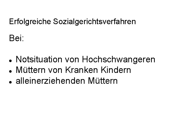 Erfolgreiche Sozialgerichtsverfahren Bei: l l l Notsituation von Hochschwangeren Müttern von Kranken Kindern alleinerziehenden