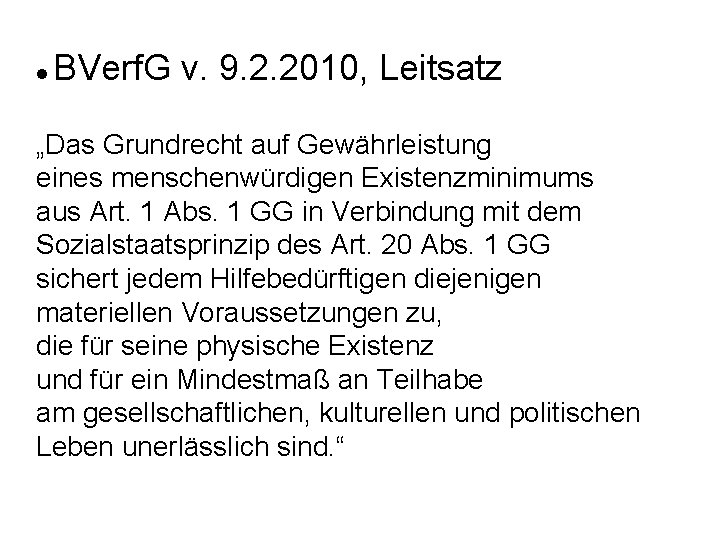 l BVerf. G v. 9. 2. 2010, Leitsatz „Das Grundrecht auf Gewährleistung eines menschenwürdigen