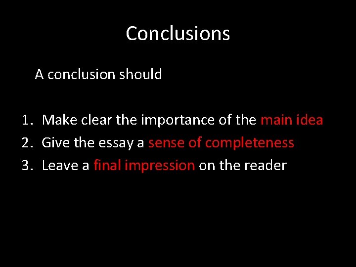 Conclusions A conclusion should 1. Make clear the importance of the main idea 2.