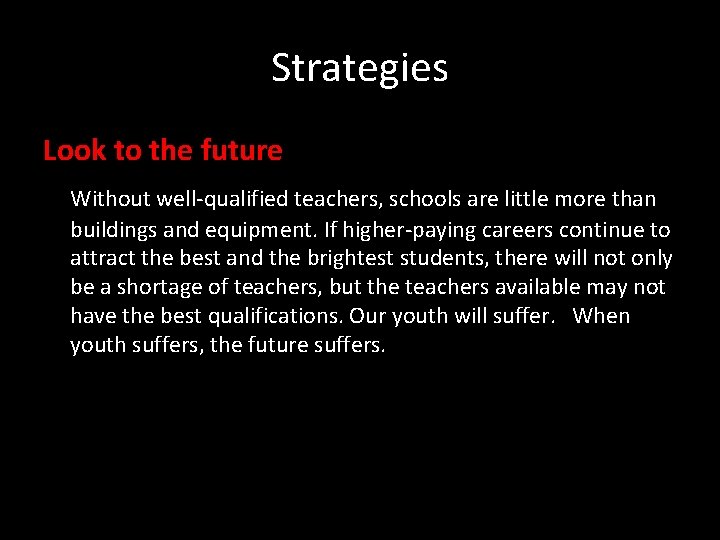 Strategies Look to the future Without well-qualified teachers, schools are little more than buildings