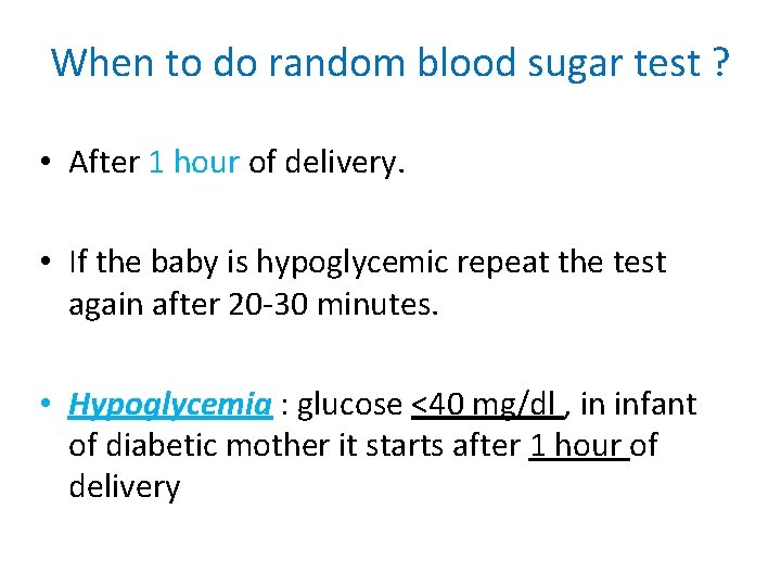 When to do random blood sugar test ? • After 1 hour of delivery.