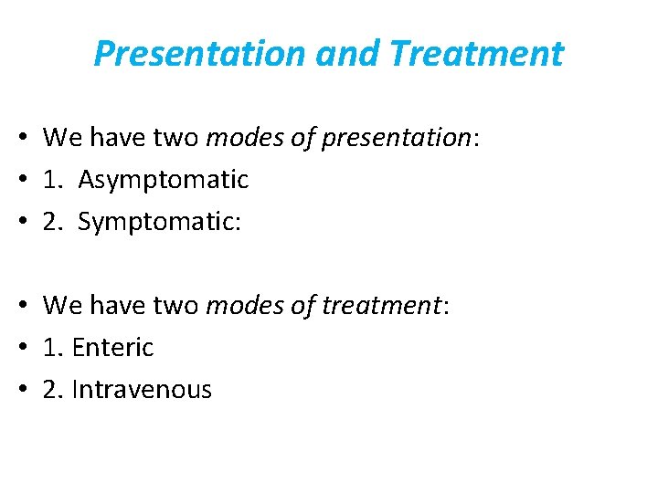 Presentation and Treatment • We have two modes of presentation: • 1. Asymptomatic •