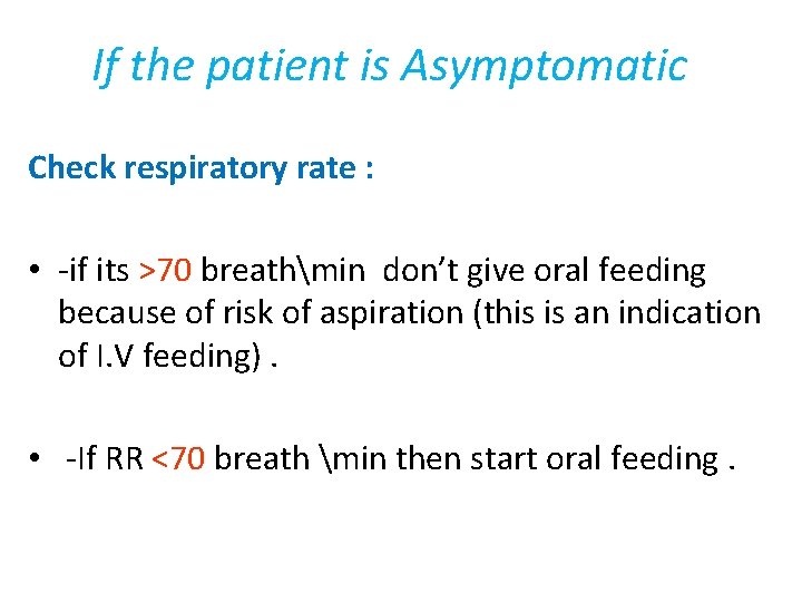 If the patient is Asymptomatic Check respiratory rate : • -if its >70 breathmin