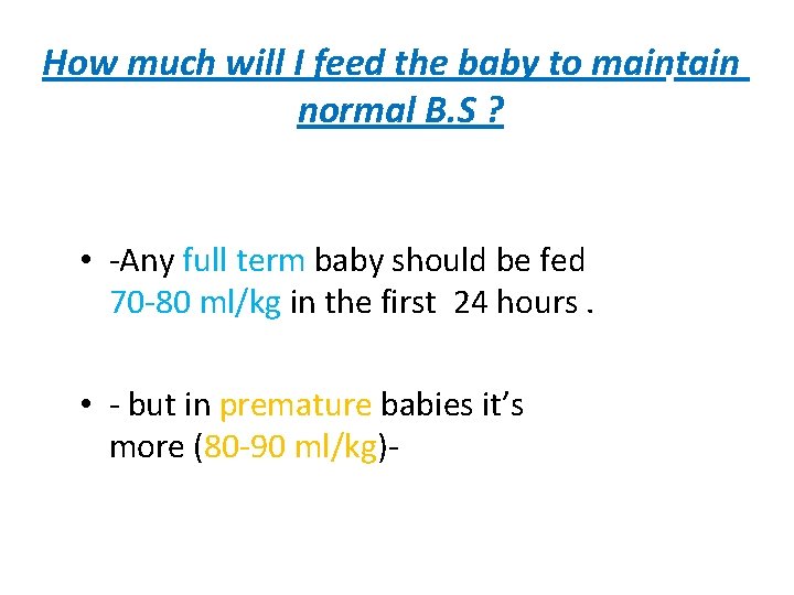 How much will I feed the baby to maintain normal B. S ? •