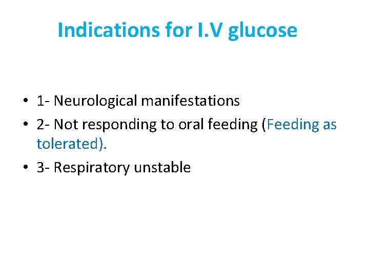Indications for I. V glucose • 1 - Neurological manifestations • 2 - Not