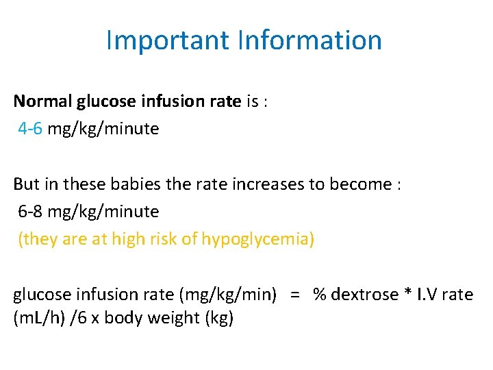 Important Information Normal glucose infusion rate is : 4 -6 mg/kg/minute But in these