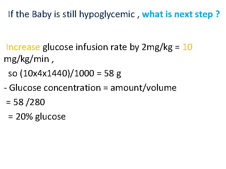 If the Baby is still hypoglycemic , what is next step ? Increase glucose