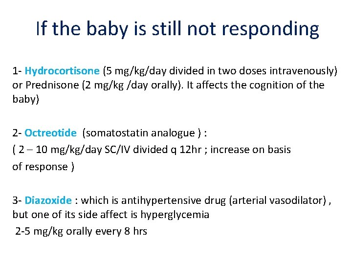 If the baby is still not responding 1 - Hydrocortisone (5 mg/kg/day divided in