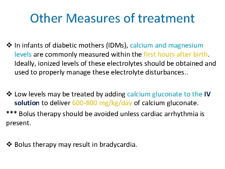 Other Measures of treatment v In infants of diabetic mothers (IDMs), calcium and magnesium