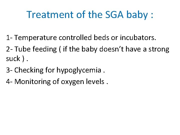 Treatment of the SGA baby : 1 - Temperature controlled beds or incubators. 2