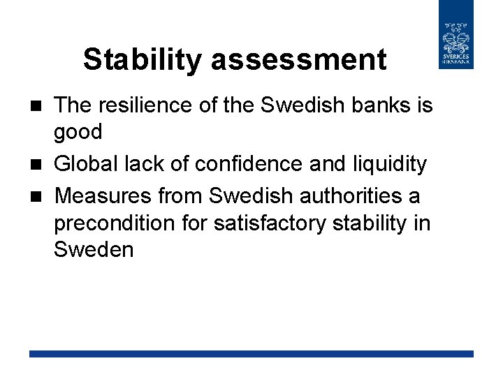Stability assessment The resilience of the Swedish banks is good n Global lack of