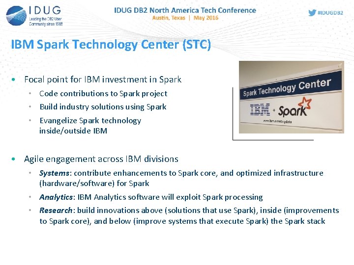IBM Spark Technology Center (STC) • Focal point for IBM investment in Spark • IBM Spark Technology Center (STC) • Focal point for IBM investment in Spark •