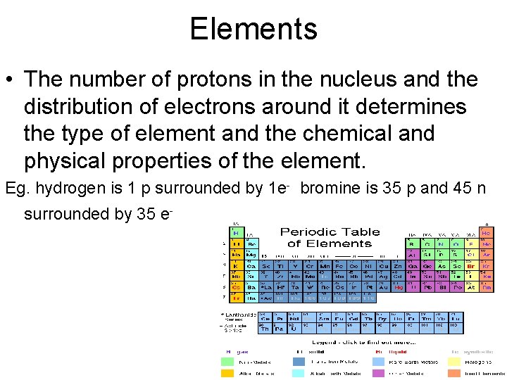 Elements • The number of protons in the nucleus and the distribution of electrons