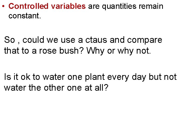  • Controlled variables are quantities remain constant. So , could we use a