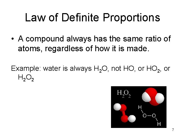 Law of Definite Proportions • A compound always has the same ratio of atoms,