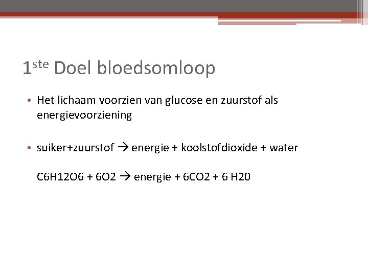 1 ste Doel bloedsomloop • Het lichaam voorzien van glucose en zuurstof als energievoorziening