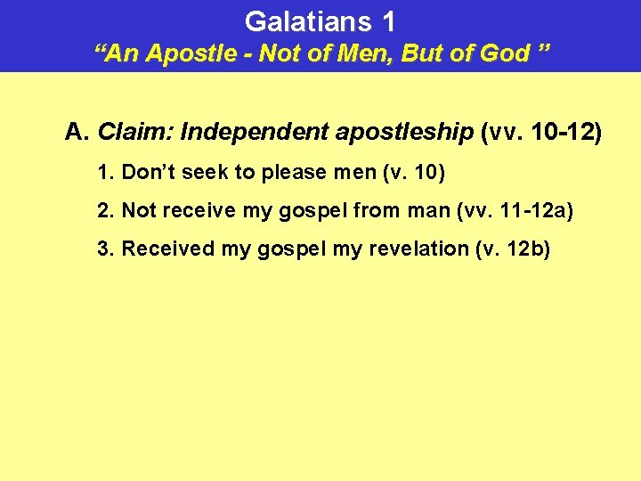 Galatians 1 “An Apostle - Not of Men, But of God ” A. Claim: