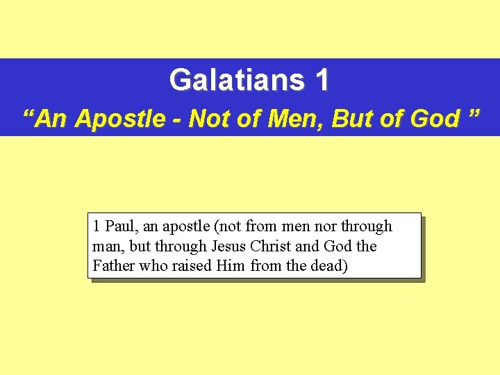 Galatians 1 “An Apostle - Not of Men, But of God ” 1 Paul,