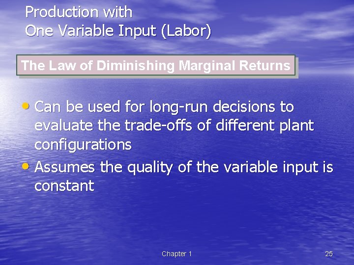 Production with One Variable Input (Labor) The Law of Diminishing Marginal Returns • Can