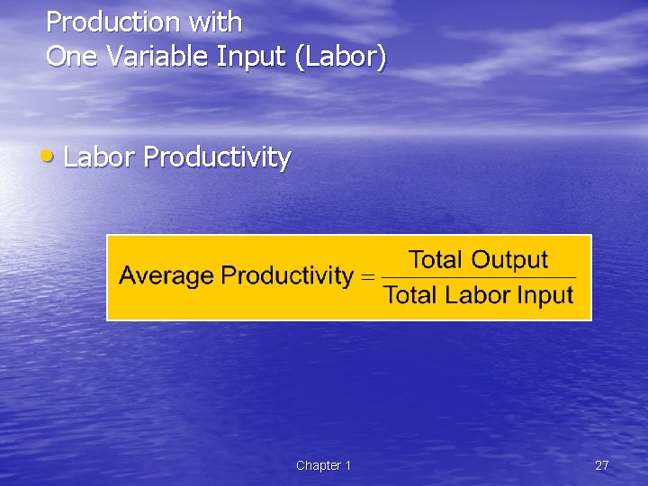 Production with One Variable Input (Labor) • Labor Productivity Chapter 1 27 
