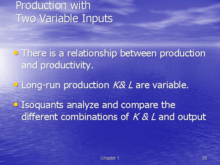 Production with Two Variable Inputs • There is a relationship between production and productivity.