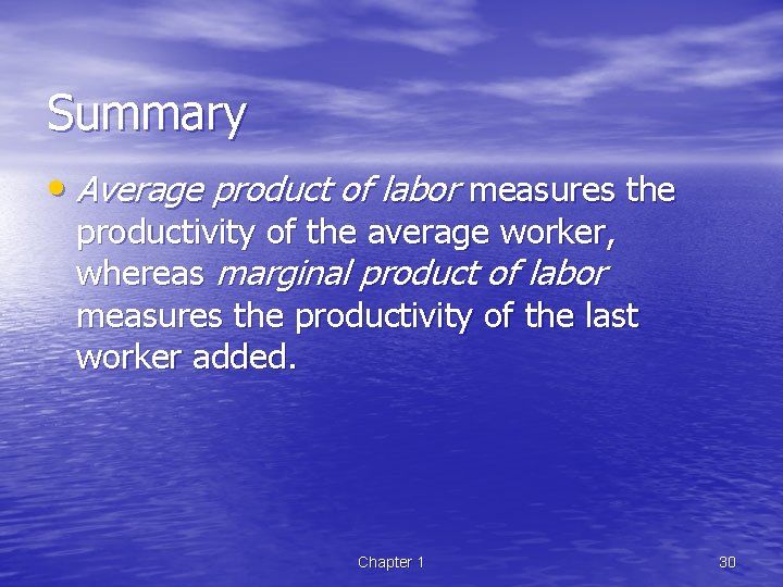 Summary • Average product of labor measures the productivity of the average worker, whereas