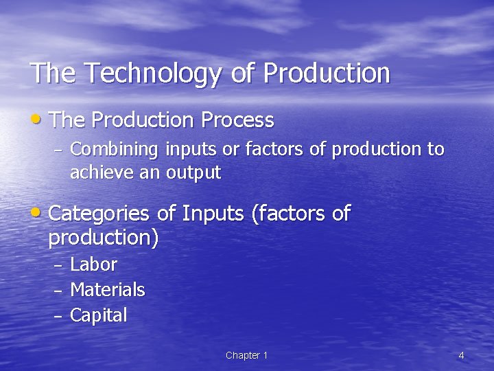 The Technology of Production • The Production Process – Combining inputs or factors of