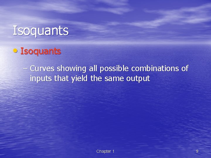 Isoquants • Isoquants – Curves showing all possible combinations of inputs that yield the