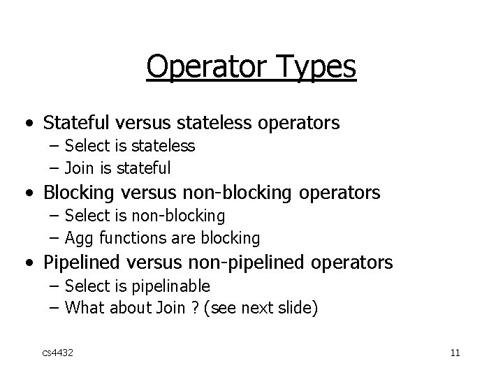 Operator Types • Stateful versus stateless operators – Select is stateless – Join is
