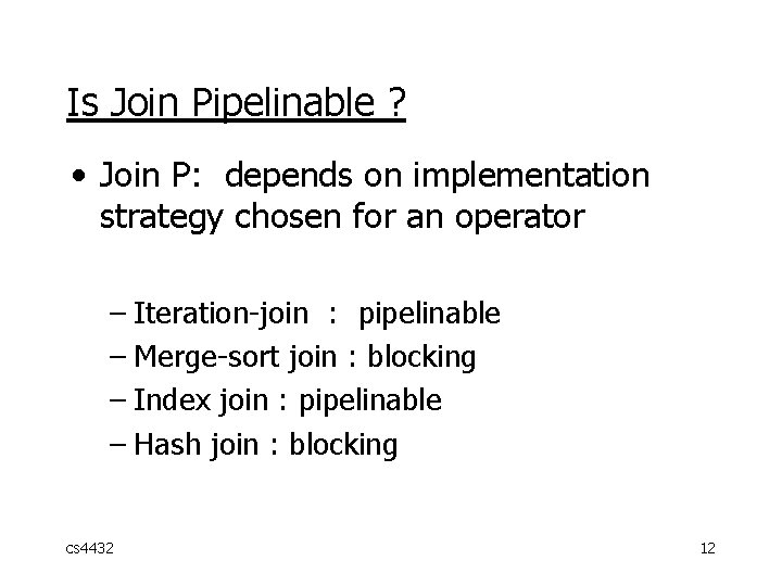 Is Join Pipelinable ? • Join P: depends on implementation strategy chosen for an