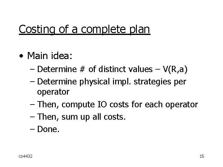 Costing of a complete plan • Main idea: – Determine # of distinct values